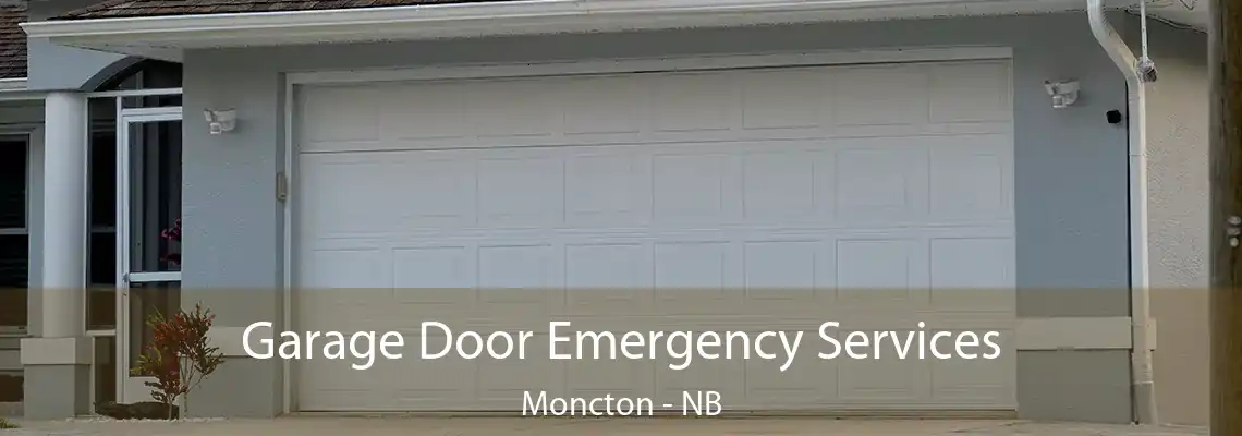 Garage Door Emergency Services Moncton - NB
