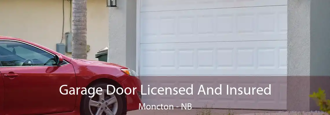Garage Door Licensed And Insured Moncton - NB