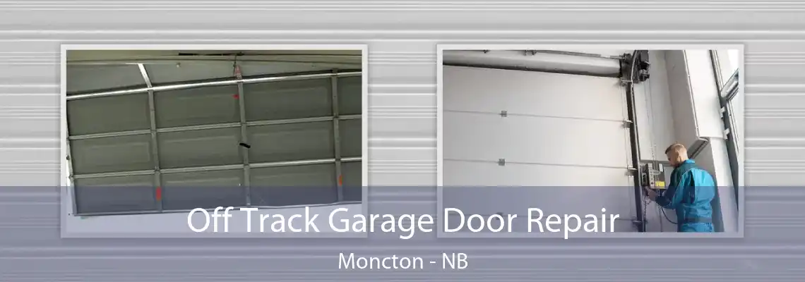 Off Track Garage Door Repair Moncton - NB